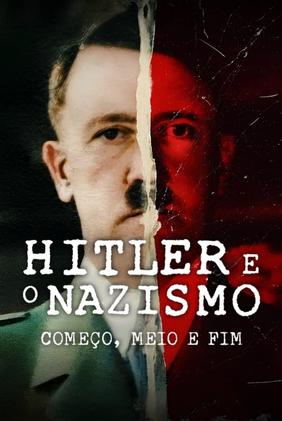 Hitler e o Nazismo: Começo, Meio e Fim